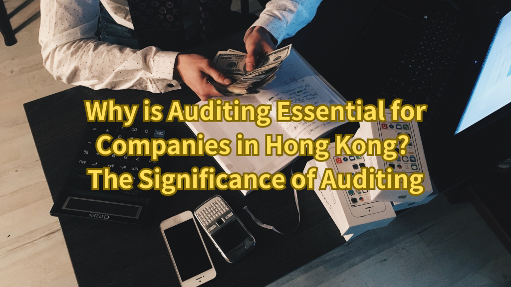 Why is Auditing Essential for Companies in Hong Kong? The Significance
